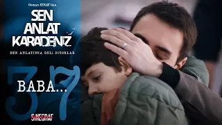 Babanın oğluna kavuşması… - Sen Anlat Karadeniz 37.Bölüm