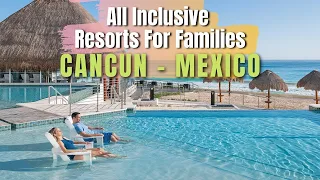 Top 10 Best All Inclusive Resorts & Luxury Hotels For Families In Cancun  - Mexico