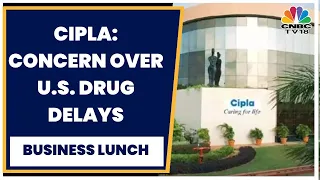 Cipla Under Pressure Post Q4 Results, Street Cautious On Delay In Key Large Drugs | Business Lunch