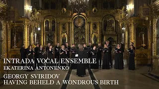 Georgy Sviridov - «HAVING BEHELD A WONDROUS BIRTH» / INTRADA Vocal Ensemble