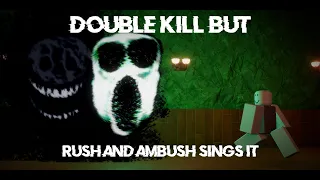 Double Kill But Rush and Ambush Sings it | FNF Cover
