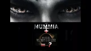 LA MUMMIA + DARK UNIVERSE = ?