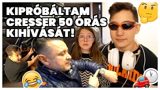 KIPRÓBÁLTAM CRESSER 50 ÓRÁS KIHÍVÁSÁT!