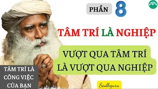 TÂM TRÍ LÀ NGHIỆP - VƯỢT QUA TÂM TRÍ LÀ VƯỢT QUA NGHIỆP || Tâm Trí Là Công Việc Của Bạn || Sadhguru