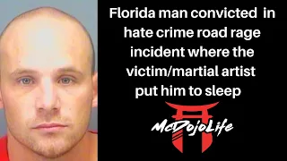 McDojo News: Florida Man convicted in hate crime road rage incident where he was put to sleep