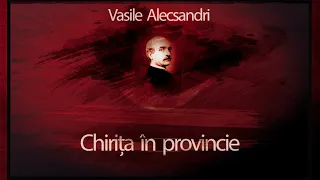 Vasile Alecsandri - Chirita in provincie (1953)