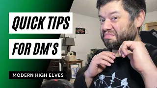 Quick Tips for Dm's - Modern High Elves