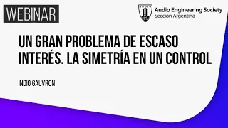 Webinar #26 AES Argentina | La Simetria en un control | Indio Gauvron