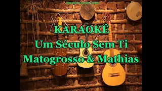 Karaokê Um Século Sem Ti - Matogrosso & Mathias