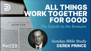 All Things Work Together For Good | Part 23 | Sunday Bible Study With Derek | Romans