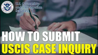 How to Submit USCIS Case Inquiry Status (USCIS Case Processing Status)