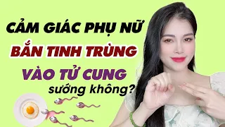 Cảm giác của phụ nữ khi Tinh Tr.ùng bắn vào tử cung như thế nào? | Thanh Hương Official