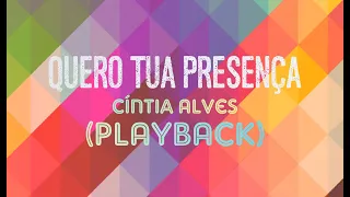 QUERO TUA PRESENÇA - Cíntia Alves (Playback com Letra)