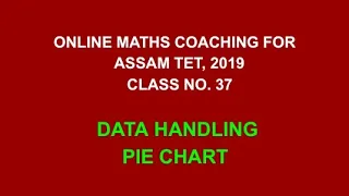 Online maths coaching for Assam TET 2019 || Class no. 37 || Data Handling || pie chart