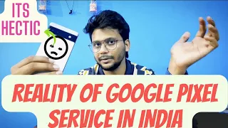 Google ke Service centre ka Sach | Is it Hectic process in India ?