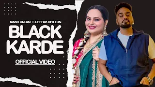 BLACK KARDE - (Official Video) Mani Longia Ft. Deepak Dhillon | Latest New Punjabi Songs 2023