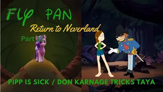 "Fly Pan Return to Neverland" Part 12 - Pipp is Sick / Don Karnage Tricks Taya