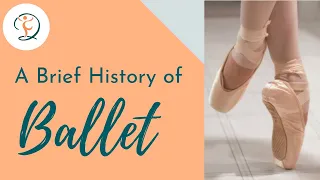 A BRIEF HISTORY OF BALLET : Ballet Through the Different Time Periods Renaissance to Contemporary