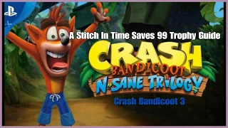 Crash Bandicoot 3 - A Stitch In Time Saves 99 Trophy Guide