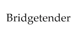 How to Pronounce Bridgetender