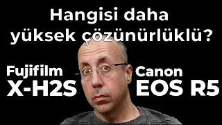 Hangisi daha yüksek çözünürlüklü? Fujifilm X-H2S mi, Canon EOS R5 mi?