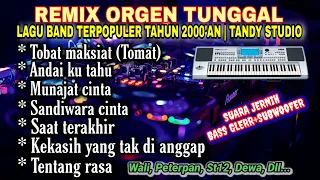 REMIX ORGEN TUNGGAL-LAGU BAND TERPOPULER TAHUN 2000'AN❗Tandy Studio❗Tobat maksiat, Andai ku tahu