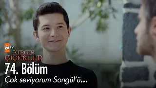 Çok seviyorum Songül'ü... - Kırgın Çiçekler 74. Bölüm - atv