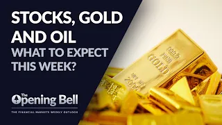 The Opening Bell - Stocks, Gold and Oil. What to expect this week?