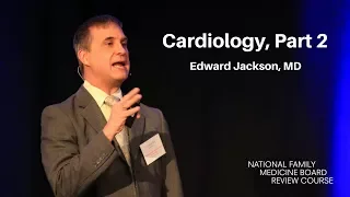 Cardiology, Part 2 | The National Family Medicine Board Review Course