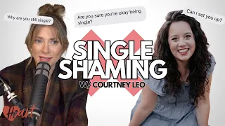 Surviving Single Shaming with Courtney Leo | Episode 211, Heart of Dating Podcast