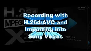 Recording with x264 (H.264/AVC) for Editing Compatibility with Vegas, Premiere and Lightworks