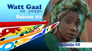 WATT GAAL ak yeggo - épisode 3