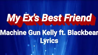 My Ex's Best Friend (Lyrics) - Machine Gun Kelly ft. Blackbear