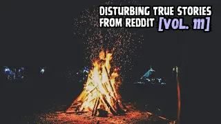 3 Disturbing True Stories from Reddit [Vol. 111]