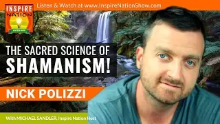 🌟NICK POLIZZI: The Sacred Science of Shamanism to Blow Your Mind!