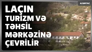 Laçın turizm və təhsil mərkəzinə çevrilir