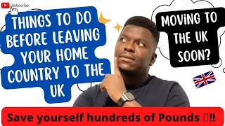 Things to do before leaving your home country to the UK | Save hundreds of pounds if you do them