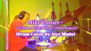 Mike Posner-"I Took A Pill In Ibiza"(Seeb Remix, DRUM COVER BY ALEX MININ)