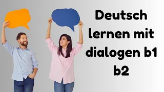 DEUTSCH LERNEN MIT DIALOGEN B1 B2 DEUTSCH SPRECHEN UND HÖREN