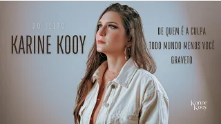 Karine Kooy - De Quem É A Culpa / Todo Mundo Menos Você / Graveto