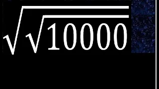 Raiz cuadrada de raiz de 10000 , raiz dentro de otra raiz doble raiz de un numero