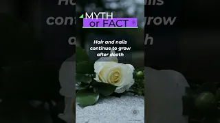 Hair and Nails grow after death? #Myth or #Fact