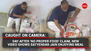 After massage visuals, new CCTV video shows Satyendar Jain enjoying meal in jail