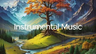 Instrumental Music: Beautiful Relaxing Songs • Peaceful Melody