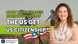 How do children born outside of the US get US citizenship?