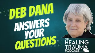 Trauma Healing And The Polyvagal Theory Q & A With Deb Dana
