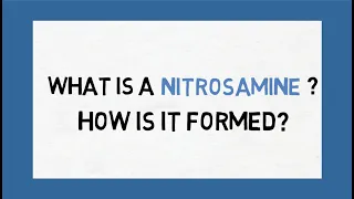 what is a nitrosamine? How is it formed?