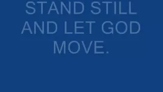 stand still and let GOD move