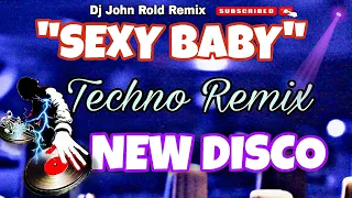 SEXY BABY " TECHNO DISCO REMIX @DjJohnRoldRemix