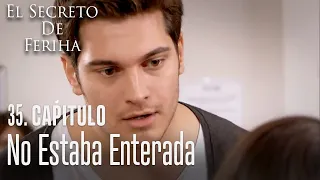 No estaba enterada - El Secreto De Feriha Capítulo 35 En Español